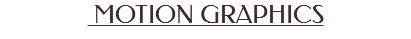&nbsp;MOTION GRAPHICS